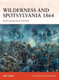 cover of the book Wilderness and Spotsylvania 1864: Grant versus Lee in the East