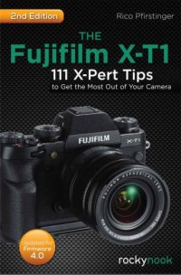 cover of the book The Fujifilm X-T1: 111 X-Pert Tips to Get the Most Out of Your Camera