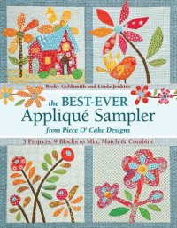 cover of the book The best-ever appliqué sampler from Piece O' Cake designs: 5 projects, 9 blocks to mix, match & combine