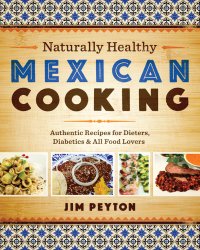 cover of the book Naturally healthy Mexican cooking: authentic recipes for dieters, diabetics, & all food lovers