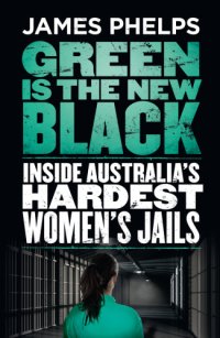 cover of the book Green is the new black: inside Australia's hardest women's jails