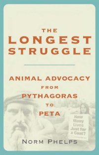 cover of the book The longest struggle: animal advocacy from Pythagoras to PETA