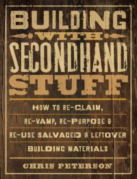 cover of the book Building with secondhand stuff: how to re-claim, re-vamp, re-purpose & re-use salvaged & leftover building materials