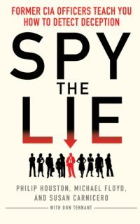 cover of the book Spy the lie: former CIA officers teach you how to detect deception