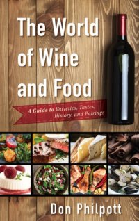 cover of the book The world of wine and food: a guide to varieties, tastes, history, and pairings