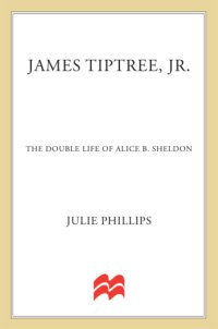 cover of the book James Tiptree, Jr.: the double life of Alice B. Sheldon