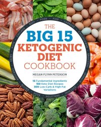 cover of the book The big 15 ketogenic diet cookbook: 15 fundamental ingredients, 150 keto diet recipes, 300 low-carb & high-fat variations