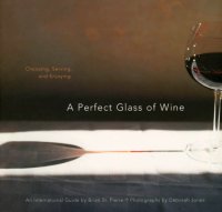 cover of the book A perfect glass of wine: choosing, serving, and enjoying