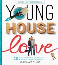 cover of the book Young House Love: 243 Ways to Paint, Craft, Update & Show Your Home Some Love