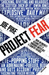 cover of the book Project Fear: how an unlikely alliance left a kingdom united but a country divided