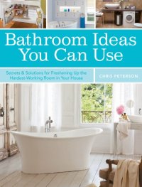 cover of the book Bathroom ideas you can use: the latest design styles, fixtures, surfaces and remodeling tips