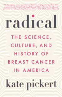 cover of the book Radical: the science, culture, and history of breast cancer in America