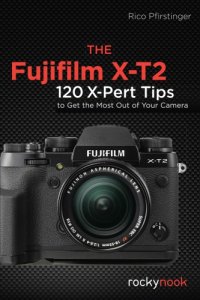 cover of the book The Fujifilm X-T2: 120 x-pert tips to get the most out of your camera