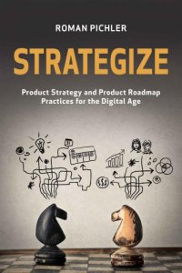 cover of the book Strategize: Product Strategy and Product Roadmap Practices for the Digital Age