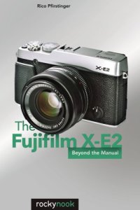 cover of the book The Fujifilm X-E2: beyond the manual