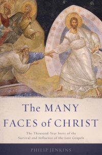 cover of the book The Many Faces of Christ: The Thousand-Year Story of the Survival and Influence of the Lost Gospels