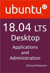 cover of the book Ubuntu 18.04 LTS Desktop: Applications and Administration