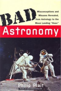 cover of the book Bad Astronomy: Misconceptions and Misuses Revealed, from Astrology to the Moon Landing ''Hoax''