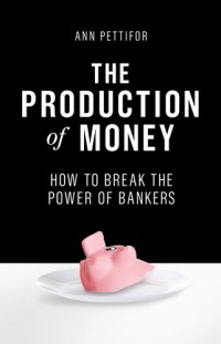 cover of the book The production of money how to break the power of bankers