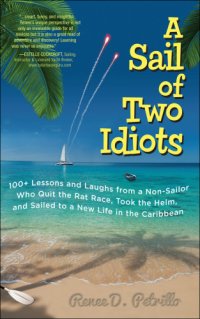 cover of the book A sail of two idiots: 100+ lessons and laugh from a non sailor who quit the rat race, took the helm, and sailed to a new life in the Caribbean