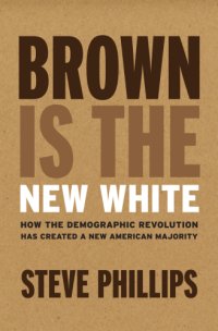 cover of the book Brown is the new white: how the demographic revolution has created a new American majority