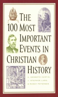 cover of the book The 100 Most Important Events in Christian History