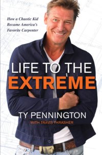 cover of the book Life to the extreme: how a chaotic kid became America's favorite carpenter