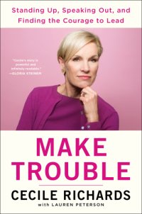 cover of the book Make trouble: standing up, speaking out, and finding the courage to lead