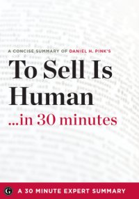 cover of the book To sell is human-- in 30 minutes: the expert guide to Daniel H. Pink's [critically acclaimed book]