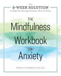 cover of the book The mindfulness workbook for anxiety: the 8-week solution to help you manage anxiety, worry & stress