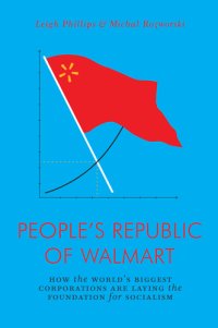 cover of the book The people's republic of Walmart: how the world's biggest corporations are laying the foundation for socialism