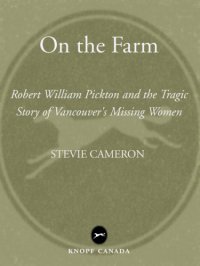 cover of the book On the farm: Robert William Pickton and the tragic story of Vancouver's missing women