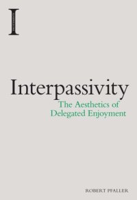 cover of the book Interpassivity: the aethetics of delegated enjoyment