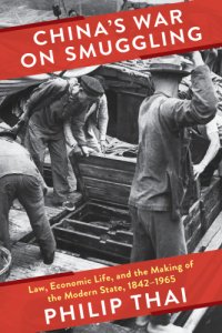 cover of the book China's war on smuggling: law, economic life, and the making of the modern state, 1842-1965