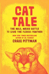 cover of the book Cat tale: the wild, weird battle to save the Florida panther