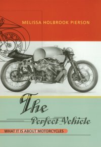 cover of the book The perfect vehicle: what it is about motorcycles