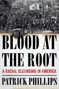 cover of the book Blood at the Root: A Racial Cleansing in America