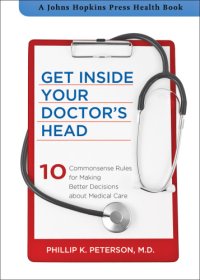 cover of the book Get inside your doctor's head: 10 commonsense rules for making better decisions about medical care