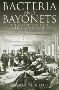 cover of the book Bacteria and bayonets: the impact of disease in American military history