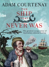 cover of the book The ship that never was: the greatest escape story of Australian colonial history