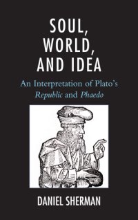 cover of the book Soul, world, and idea: an interpretation of Plato's ''Republic'' and ''Phaedo''