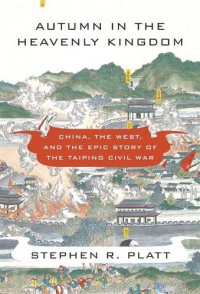 cover of the book Autumn in the Heavenly Kingdom: China, the West, and the Epic Story of the Taiping Civil War