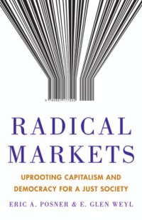 cover of the book Radical Markets: why we should upend property and democracy for the sake of the future