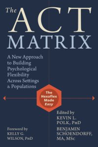 cover of the book The ACT Matrix: a New Approach to Building Psychological Flexibility Across Settings and Populations