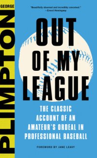 cover of the book Out of my league: the classic account of an amateur's ordeal in professional baseball