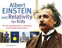 cover of the book Albert Einstein and relativity for kids: his life and ideas with 21 activities and thought experiments