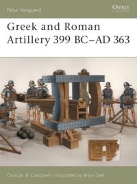 cover of the book Greek and Roman Artillery 399 BC–AD 363