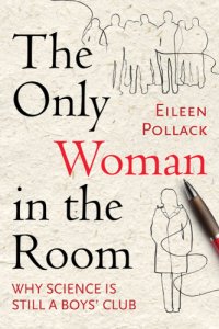 cover of the book The only woman in the room: why science is still a boys' club