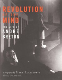 cover of the book Revolution of the Mind: The Life of André Breton