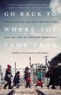 cover of the book Go back to where you came from: the backlash against immigration and the fate of western democracy